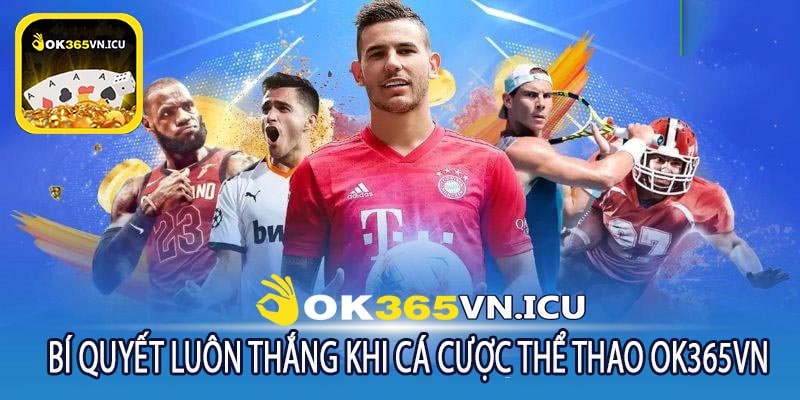 Bí Quyết LUôn Thắng Khi Cá Cược Thể Thao ok365vn