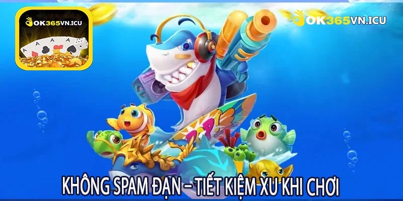 Không Spam Đạn – Tiết Kiệm Xu Khi Chơi