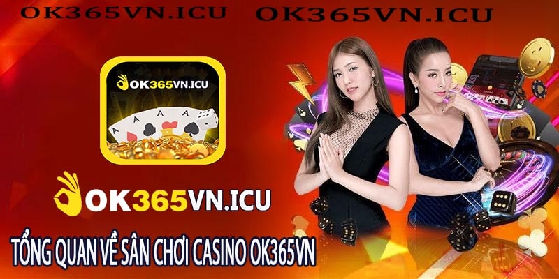 Tổng Quan Về Sân Chơi Casino ok365vn