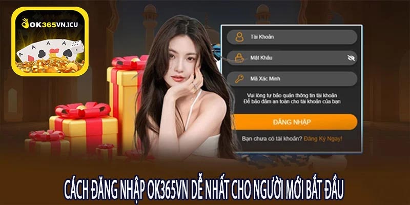 Cách Đăng Nhập Ok365vn Dễ Nhất Cho Người Mới Bắt Đầu