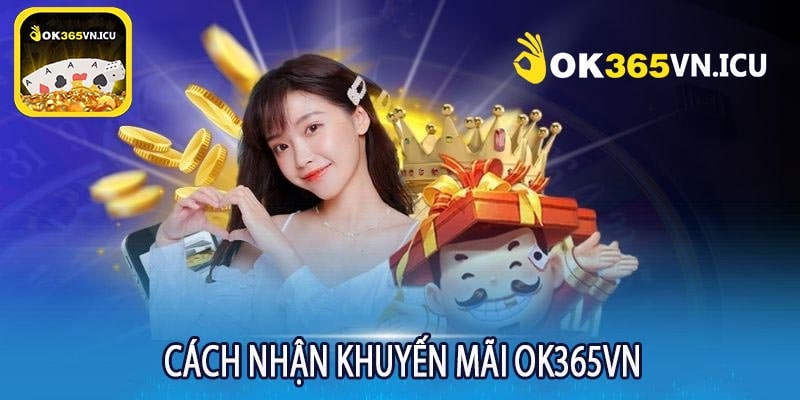 Cách Nhận Khuyến Mãi ok365vn