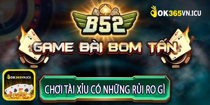 Chơi Tài Xỉu Có Những Rủi Ro Gì