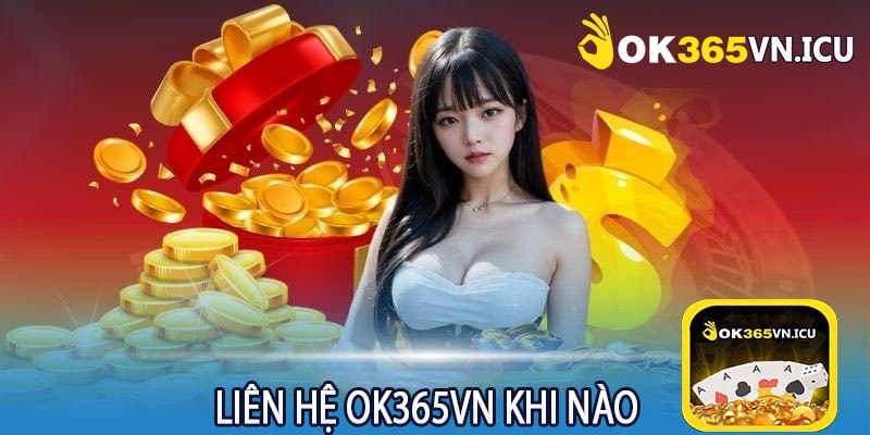 Liên Hệ Ok365vn Khi Nào