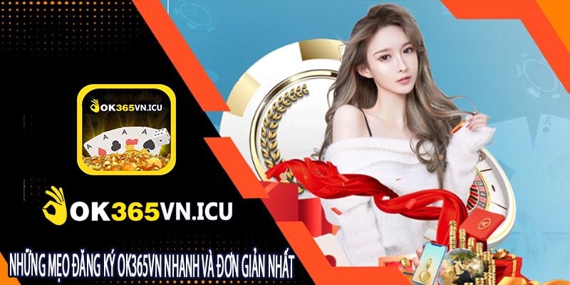 Đăng Ký OK365VN Mang Lại Lợi Ích Gì Cho Người Chơi